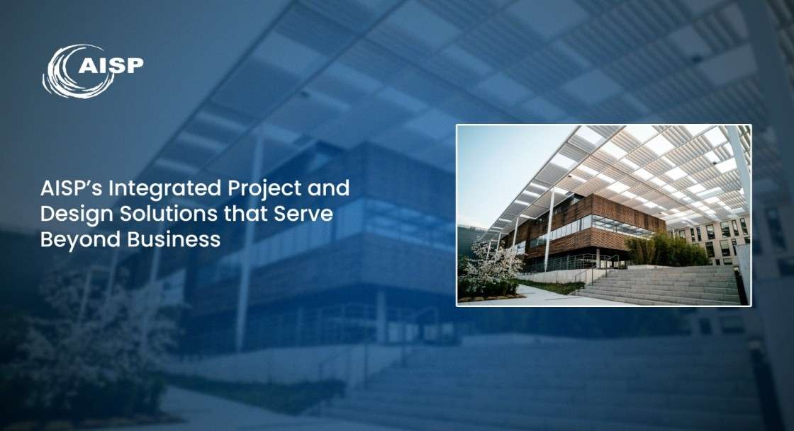 AISP’s Integrated Project and Design Solutions that Serve Beyond Business