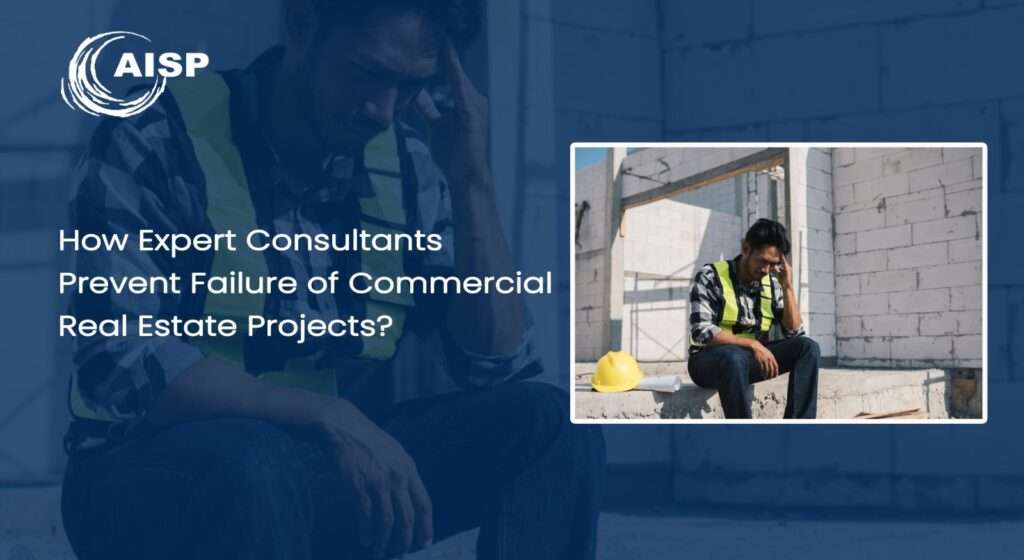 Learn why commercial real estate projects fail and how commercial real estate consultants in India like AISP ensure successful execution and delivery.